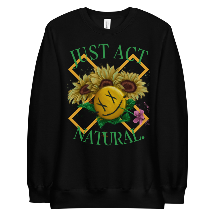 Just Act Natural Unisex sweatshirt